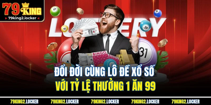 Trang chủ 11 Đổi đời cùng lô đề xổ số với tỷ lệ thưởng 1 ăn 99