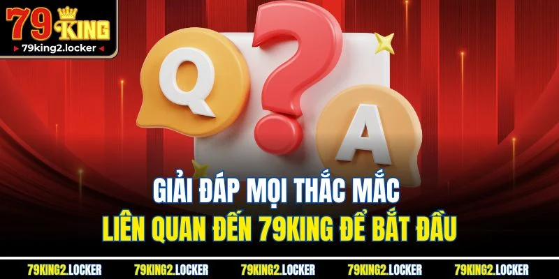 Trang chủ 17 Giải đáp mọi thắc mắc liên quan đến 79King để bắt đầu