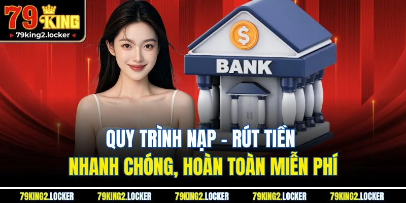 Trang chủ 13 Quy trình nạp - rút tiền nhanh chóng, hoàn toàn miễn phí