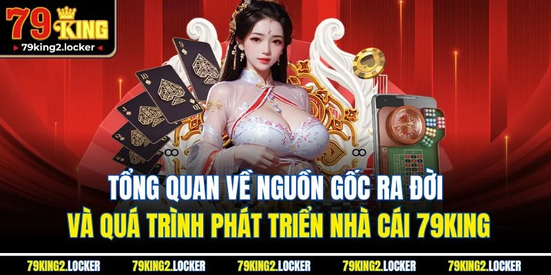 Trang chủ 7 Tổng quan về nguồn gốc ra đời và quá trình phát triển nhà cái 79King