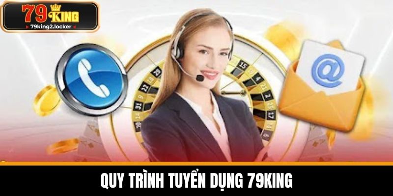 Tuyển dụng 79king 2 Quy trình tuyển dụng 79KING